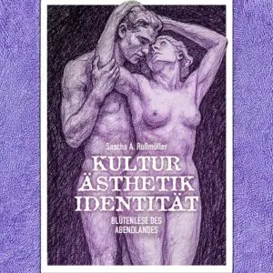 Kultur, Ästhetik, Identität. Blütenlese des Abendlandes