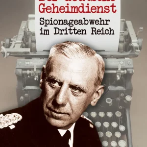 DER DEUTSCHE GEHEIMDIENST. SPIONAGEABWEHR IM DRITTEN REICH