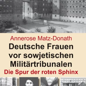 DEUTSCHE FRAUEN VOR SOWJETISCHEN MILITÄRTRIBUNALEN. DIE SPUR DER ROTEN SPHINX