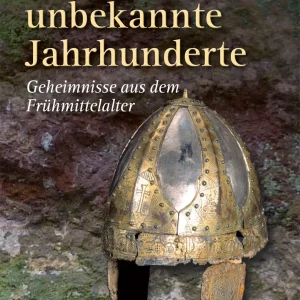 DEUTSCHLANDS UNBEKANNTE JAHRHUNDERTE. GEHEIMNISSE AUS DEM FRÜHMITTELALTER