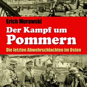 ERICH MURAWSKI: DER KAMPF UM POMMERN