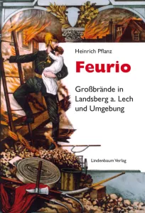 FEURIO. GROSSBRÄNDE IN LANDSBERG AM LECH UND UMGEBUNG