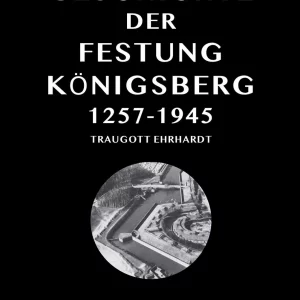 GESCHICHTE DER FESTUNG KÖNIGSBERG 1257–1945