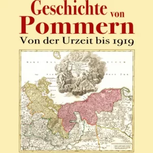 GESCHICHTE VON POMMERN. VON DER URZEIT BIS 1919