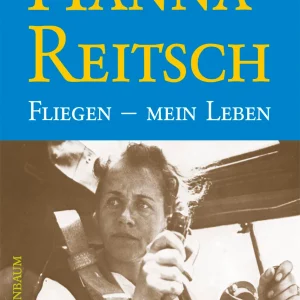 HANNA REITSCH: FLIEGEN – MEIN LEBEN