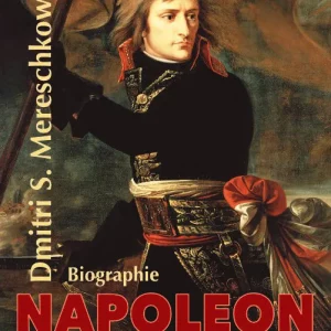 NAPOLEON. BIOGRAPHIE VON DMITRI SERGEJEWITSCH MERESCHKOWSKI