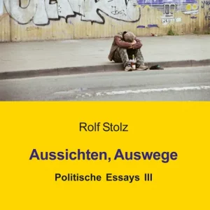 AUSSICHTEN, AUSWEGE. POLITISCHE ESSAYS III