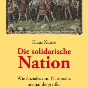 DIE SOLIDARISCHE NATION. WIE SOZIALES UND NATIONALES INEINANDERGREIFEN