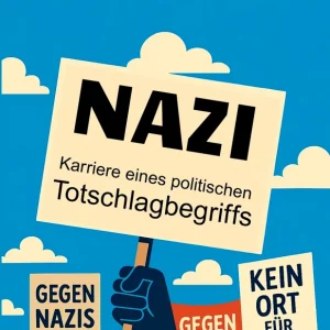 FRIEDRICH ECKHARD BAUER: NAZI. KARRIERE EINES POLITISCHEN TOTSCHLAGBEGRIFFS