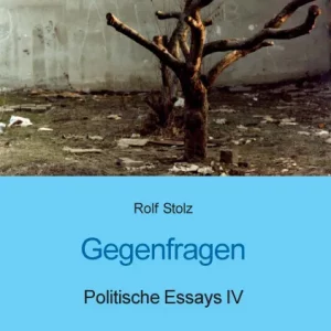 GEGENFRAGEN. POLITISCHE ESSAYS IV