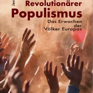 REVOLUTIONÄRER POPULISMUS. DAS ERWACHEN DER VÖLKER EUROPAS