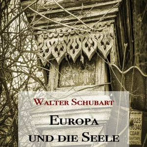 WALTER SCHUBART: EUROPA UND DIE SEELE DES OSTENS