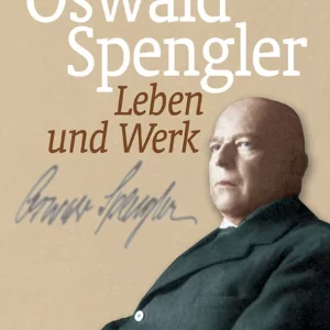 OSWALD SPENGLER. LEBEN UND WERK