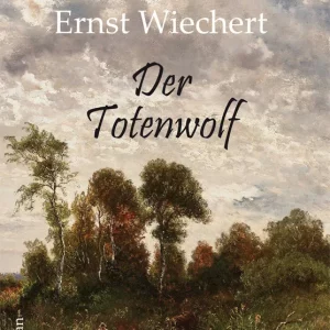 DER TOTENWOLF. ROMAN VON ERNST WIECHERT